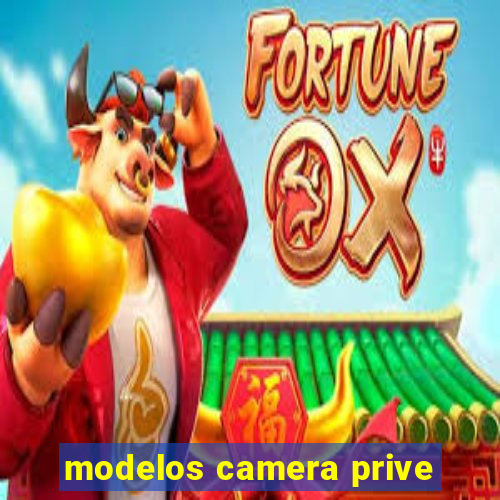 modelos camera prive